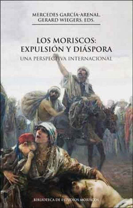 Los moriscos : expulsión y diáspora : una perspectiva internacional