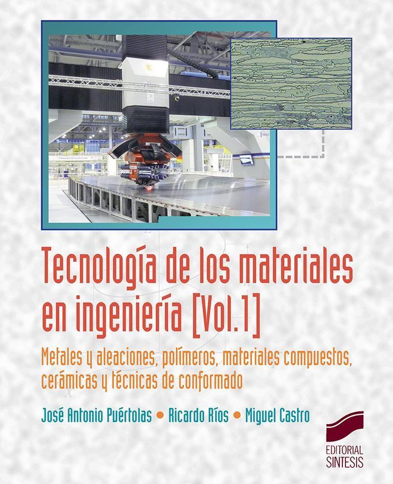 Tecnología de los materiales en ingeniería : metales y aleaciones, polímeros, materiales compuestos, cerámicas y técnicas de conformado