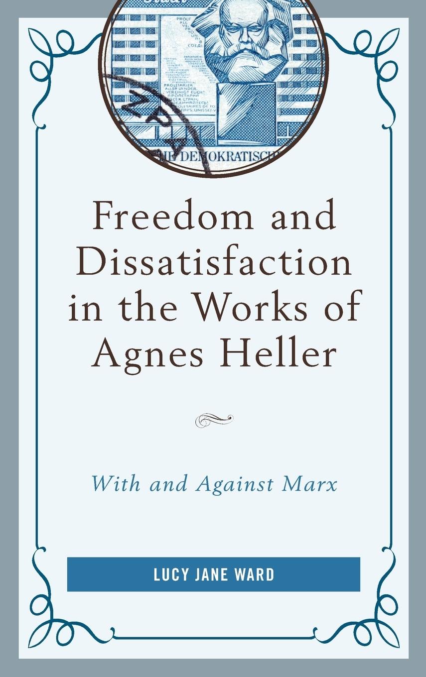 Freedom and Dissatisfaction in the Works of Agnes Heller