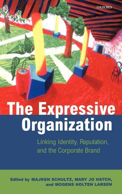 The Expressive Organization - Linking Identity, Reputation and the Corporate Brand