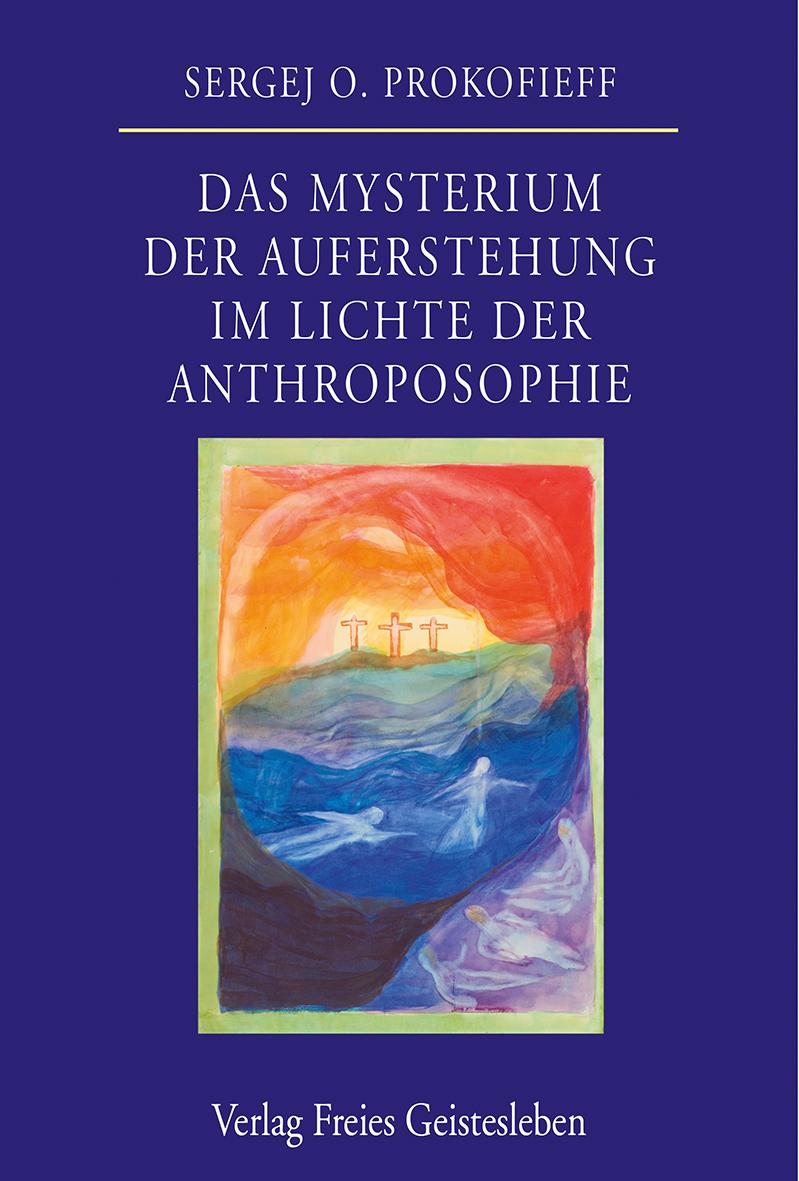 Das Mysterium der Auferstehung im Lichte der Anthroposophie