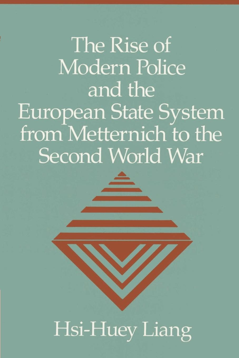 The Rise of Modern Police and the European State System from Metternich to the Second World War