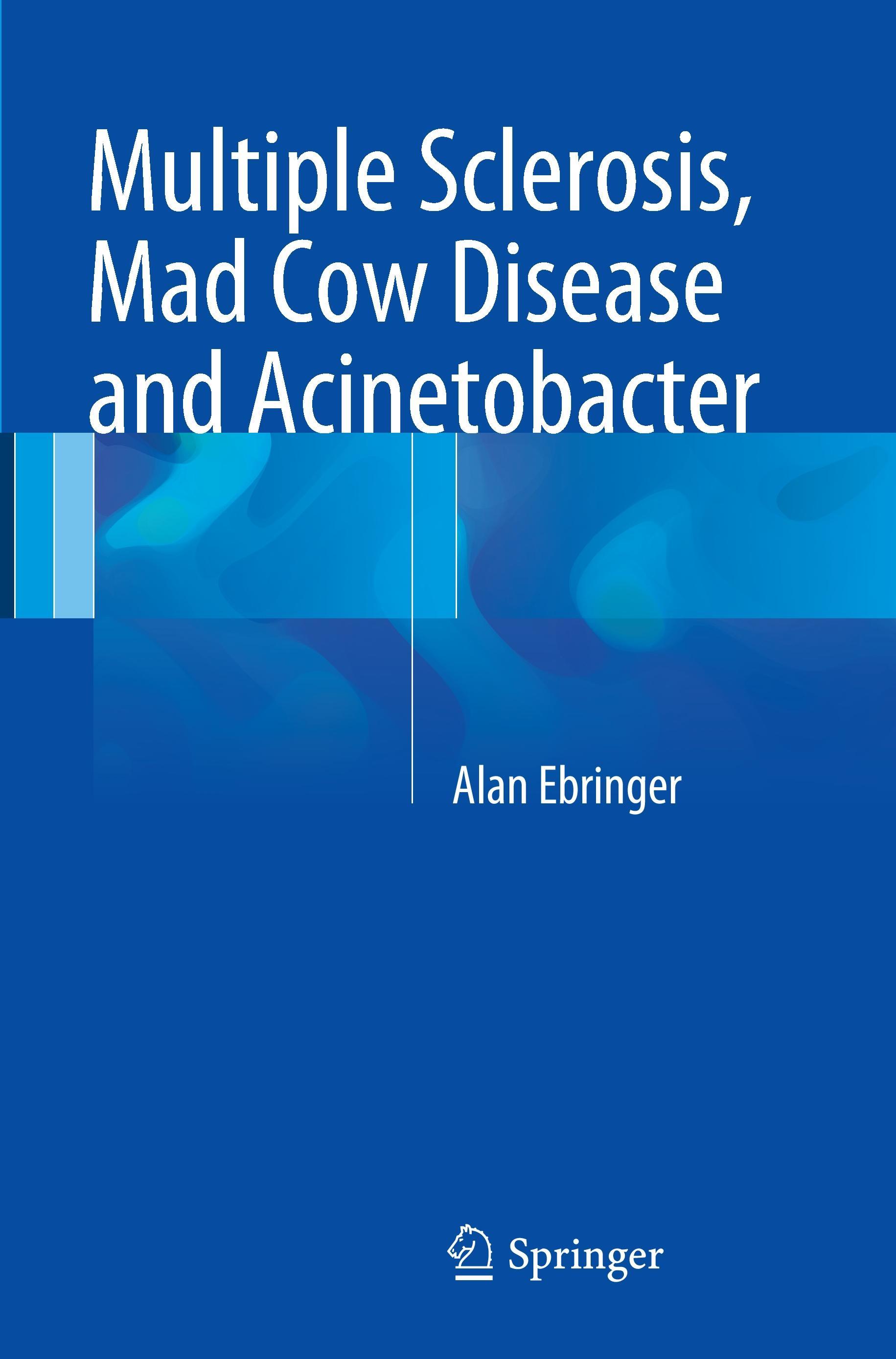 Multiple Sclerosis, Mad Cow Disease and Acinetobacter