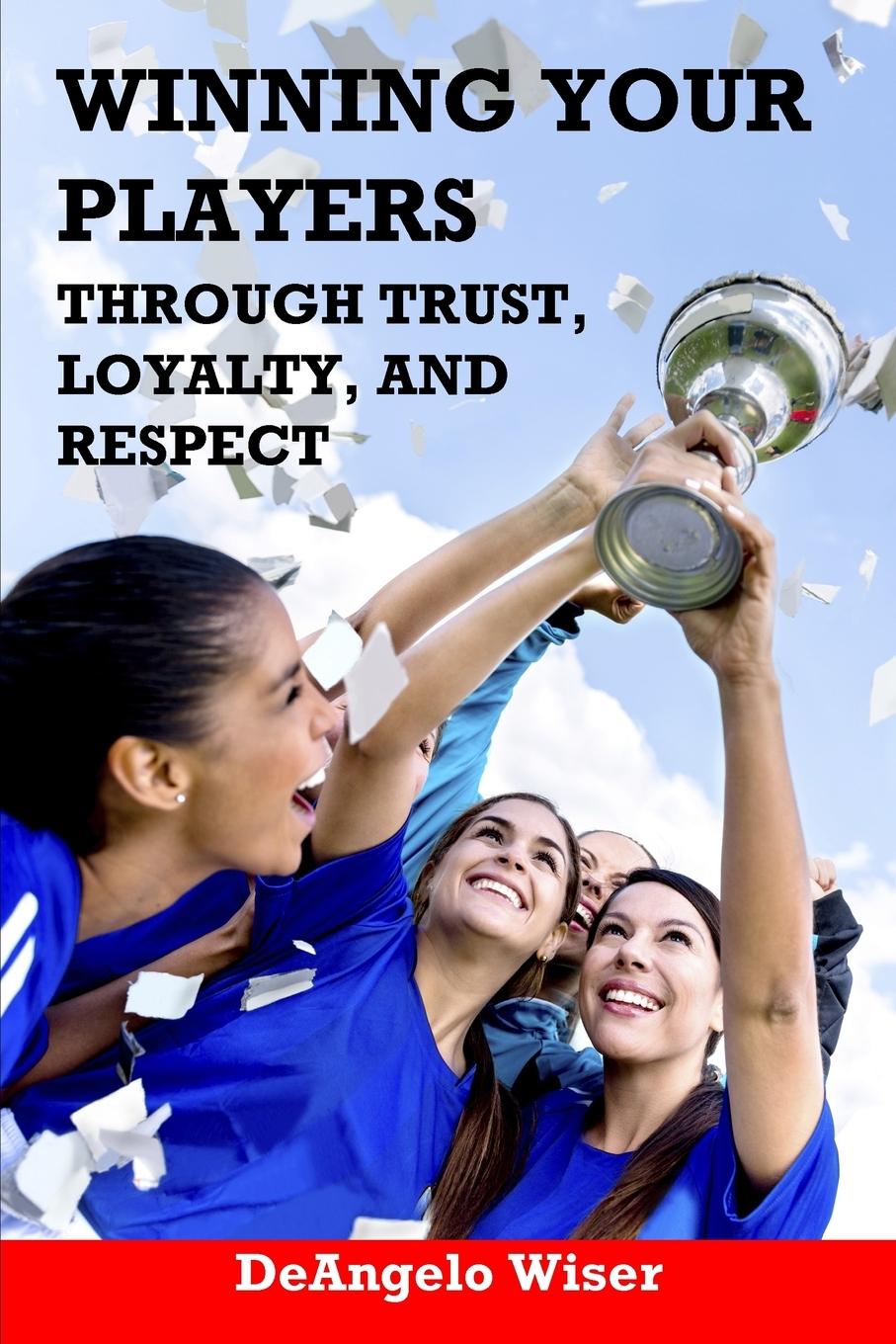 Winning Your Players through Trust, Loyalty, and Respect