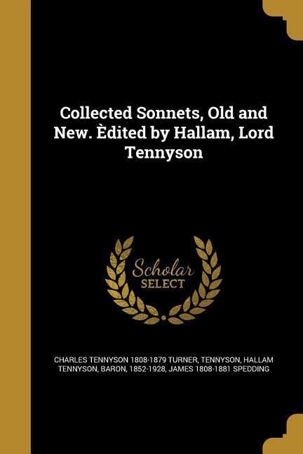 Collected Sonnets, Old and New. Èdited by Hallam, Lord Tennyson