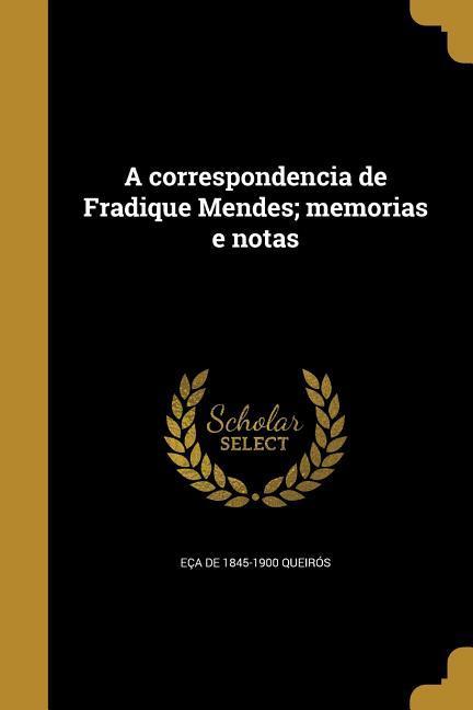 A correspondencia de Fradique Mendes; memorias e notas