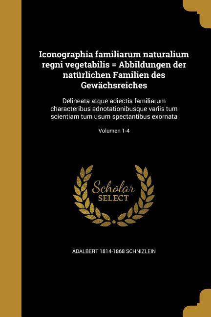 Iconographia familiarum naturalium regni vegetabilis = Abbildungen der natürlichen Familien des Gewächsreiches