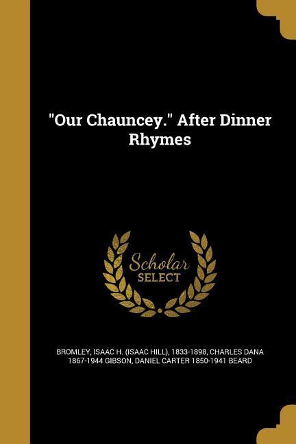 "Our Chauncey." After Dinner Rhymes