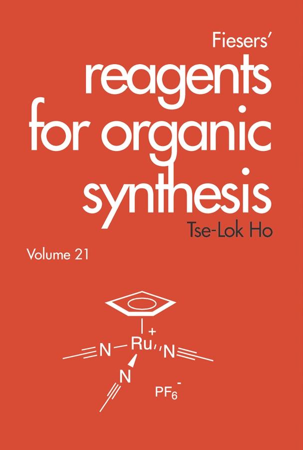 Fiesers' Reagents for Organic Synthesis, Volume 21