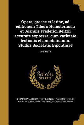 Opera, graece et latine, ad editionem Tiberii Hemsterhusii et Joannis Frederici Reitzii accurate expressa, cum varietate lectionis et annotationum. Studiis Societatis Bipontinae; Volumen 1