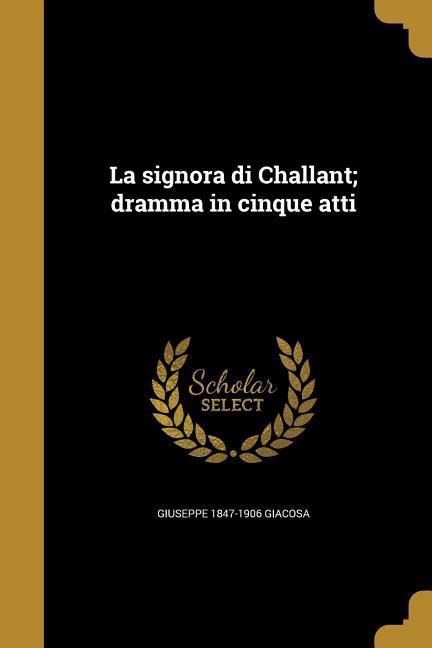 La signora di Challant; dramma in cinque atti