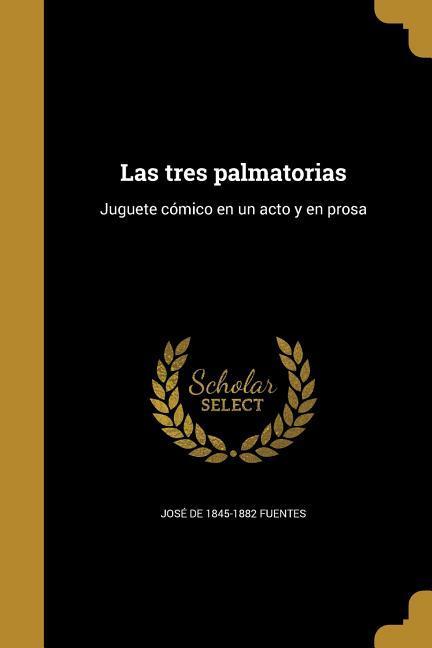 Las tres palmatorias: Juguete cómico en un acto y en prosa