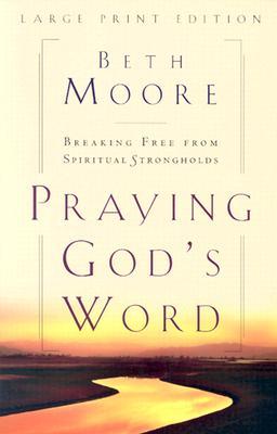 Praying God's Word: Breaking Free from Spiritual Strongholds