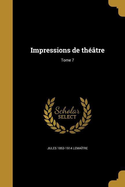 Impressions de théâtre; Tome 7