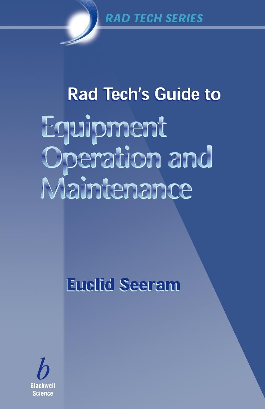 Rad Tech's Guide to Equipment Operation and Maintenance