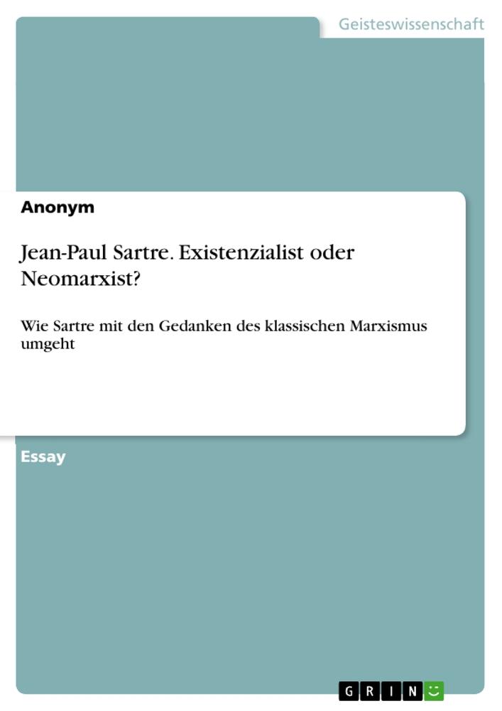 Jean-Paul Sartre. Existenzialist oder Neomarxist?