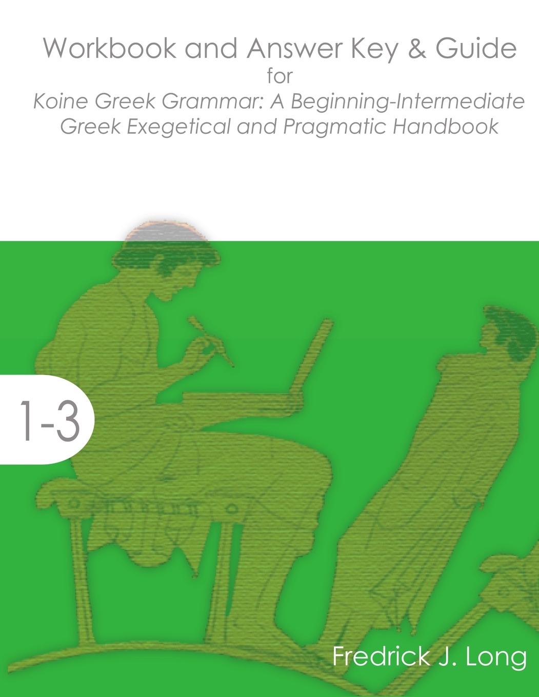 Workbook and Answer Key & Guide for Koine Greek Grammar