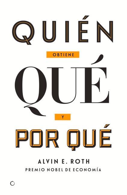 Quién Obtiene Qué Y Por Qué: La Nueva Economía del Diseño de Mercados