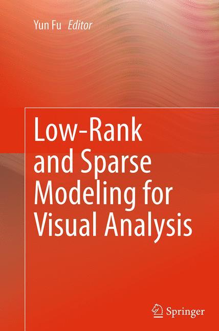 Low-Rank and Sparse Modeling for Visual Analysis