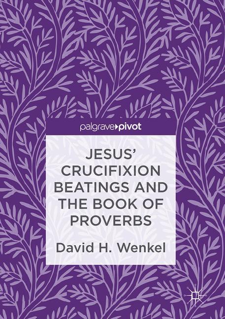 Jesus' Crucifixion Beatings and the Book of Proverbs