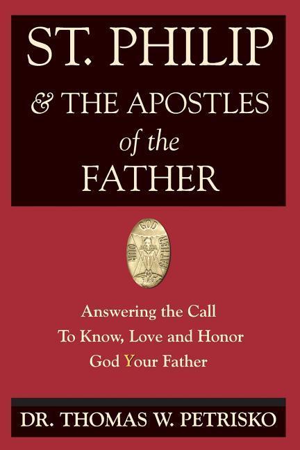 St. Philip & the Apostles of the Father: Answering the Call To Know, Love and Honor God Your Father