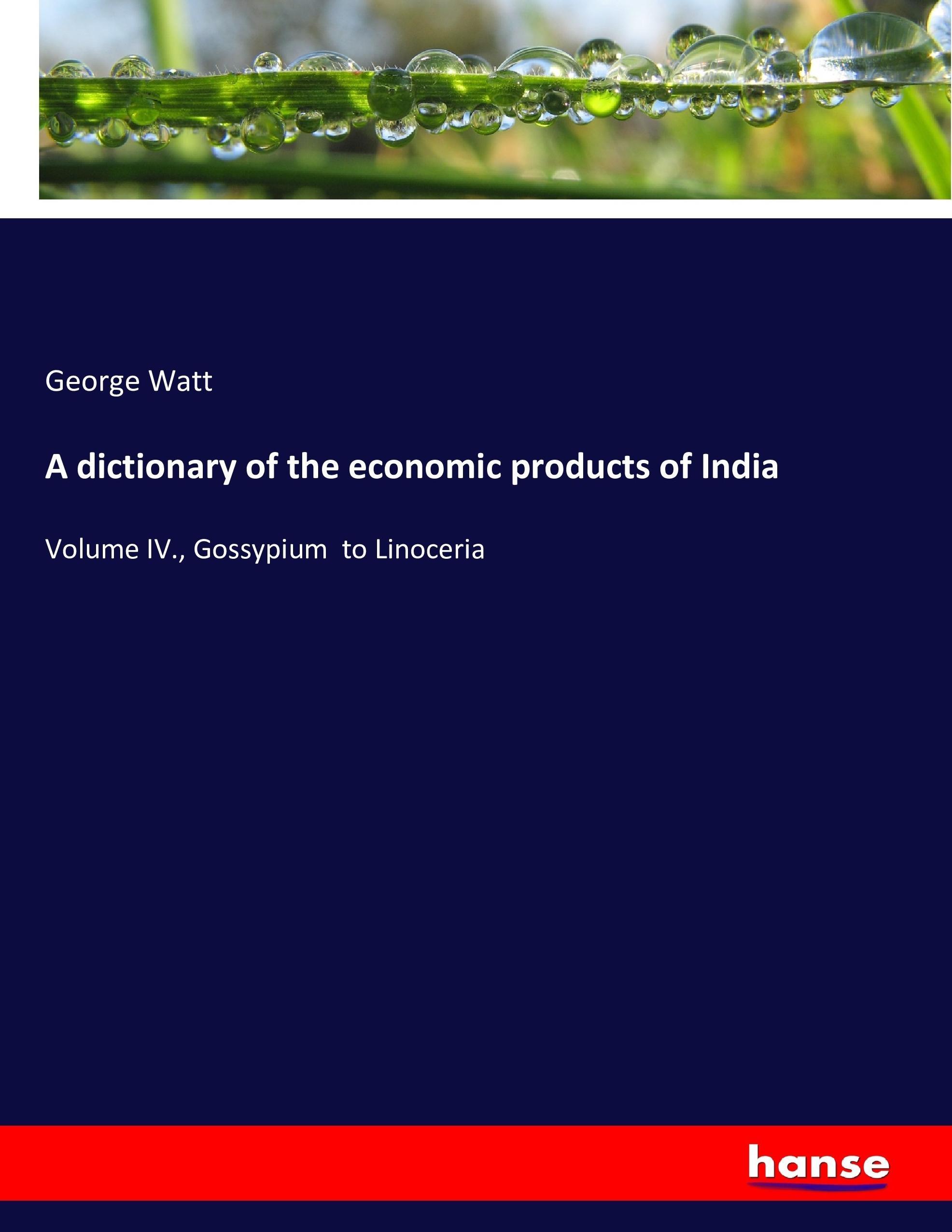 A dictionary of the economic products of India