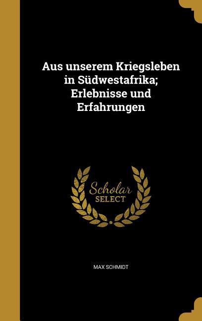 Aus unserem Kriegsleben in Südwestafrika; Erlebnisse und Erfahrungen