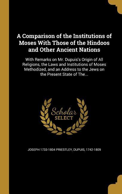 A Comparison of the Institutions of Moses With Those of the Hindoos and Other Ancient Nations