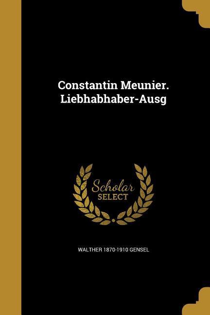 Constantin Meunier. Liebhabhaber-Ausg