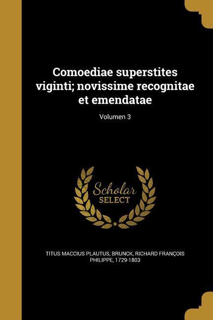 Comoediae superstites viginti; novissime recognitae et emendatae; Volumen 3