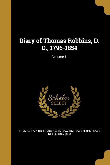 Diary of Thomas Robbins, D. D., 1796-1854; Volume 1