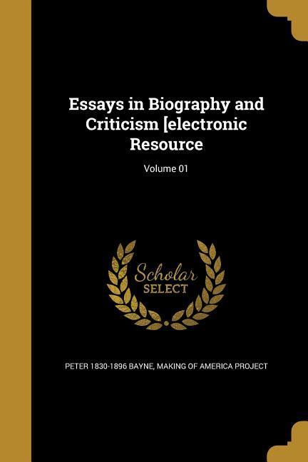 Essays in Biography and Criticism [electronic Resource; Volume 01