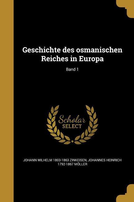 Geschichte des osmanischen Reiches in Europa; Band 1