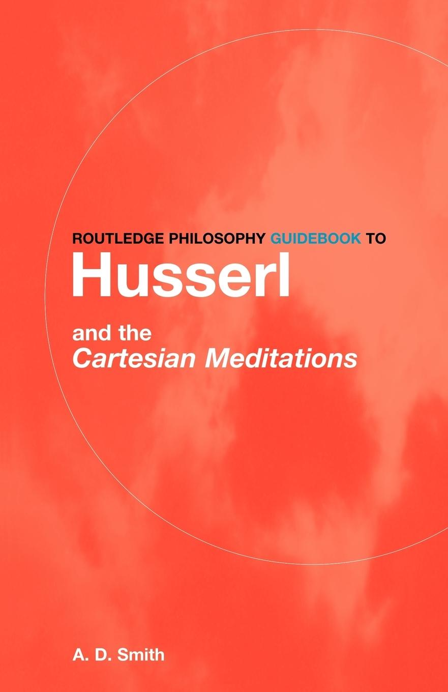 Routledge Philosophy GuideBook to Husserl and the Cartesian Meditations