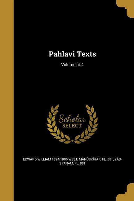 Pahlavi Texts; Volume pt.4