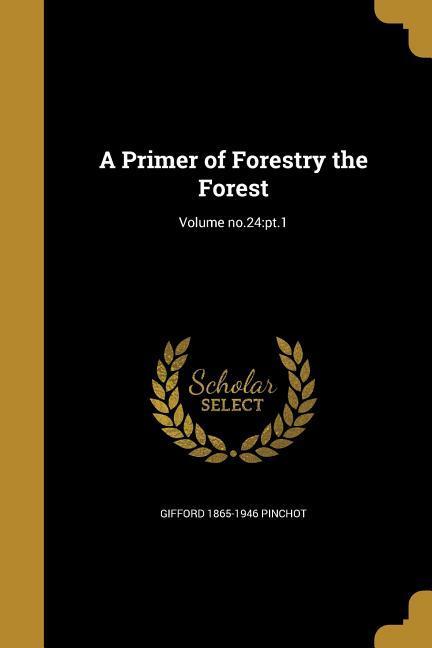 A Primer of Forestry the Forest; Volume no.24