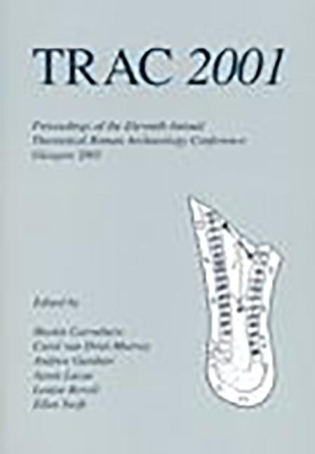 Trac 2001: Proceedings of the Eleventh Annual Theoretical Roman Archaeology Conference, Glasgow 2001