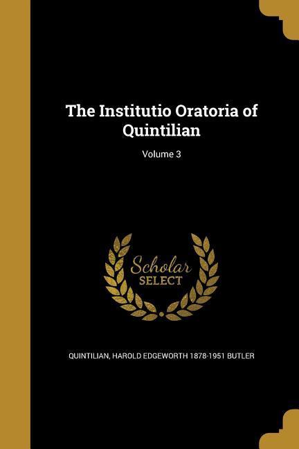 The Institutio Oratoria of Quintilian; Volume 3