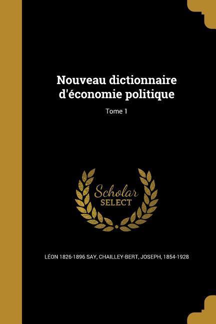 Nouveau dictionnaire d'économie politique; Tome 1