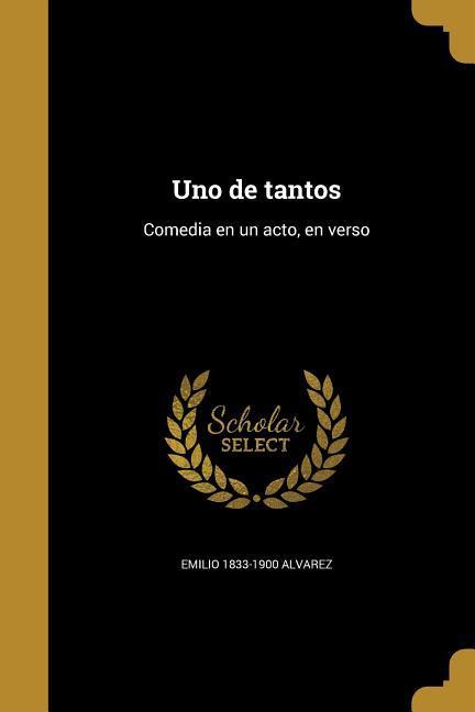 Uno de tantos: Comedia en un acto, en verso