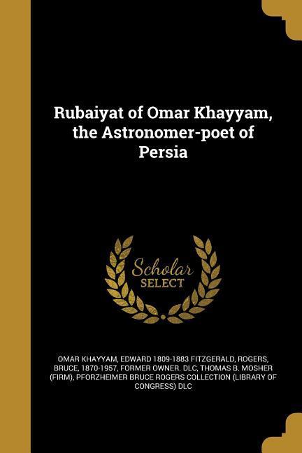 Rubaiyat of Omar Khayyam, the Astronomer-poet of Persia