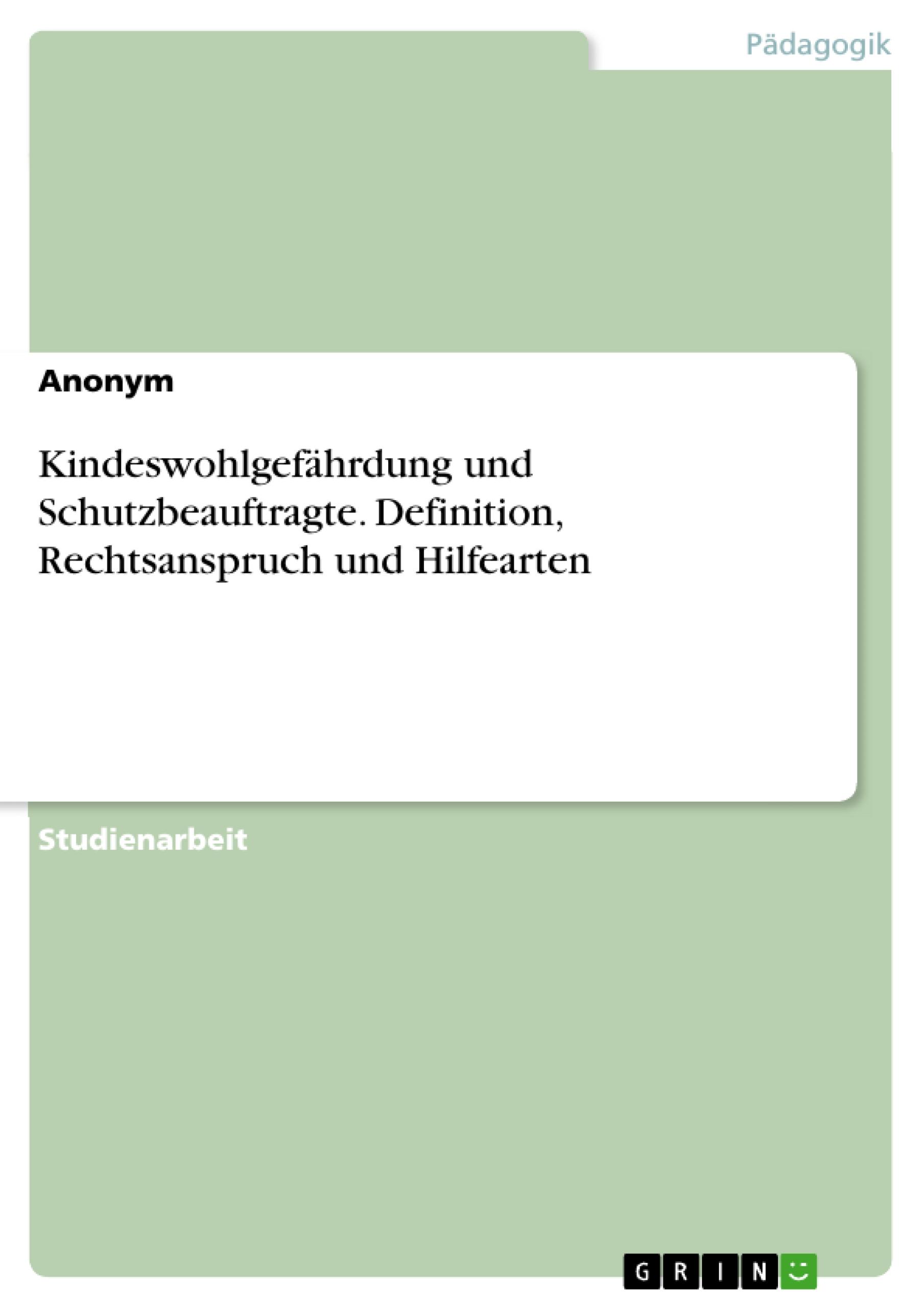 Kindeswohlgefährdung und Schutzbeauftragte. Definition, Rechtsanspruch und Hilfearten