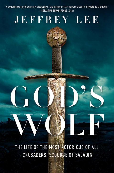 God's Wolf: The Life of the Most Notorious of All Crusaders, Scourge of Saladin