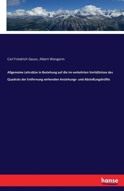 Allgemeine Lehrsätze in Beziehung auf die im verkehrten Verhältnisse des Quadrats der Entfernung wirkenden Anziehungs- und Abstoßungskräfte