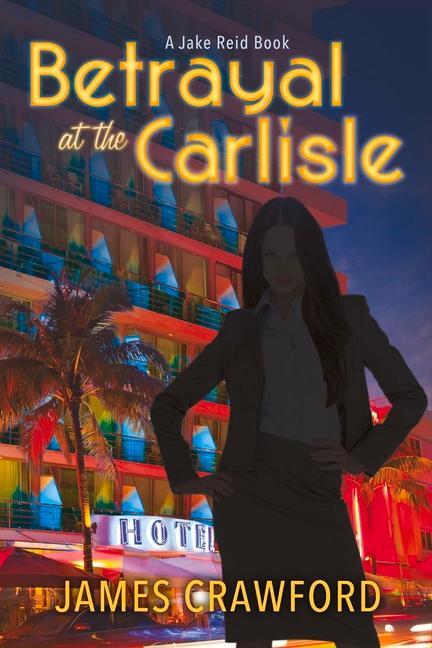 Betrayal at the Carlisle: A Jake Reid Book Volume 1