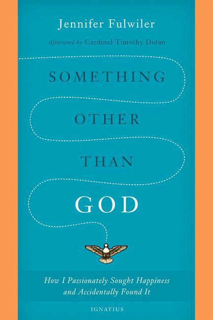 Something Other Than God: How I Passionately Sought Happiness and Accidentally Found It