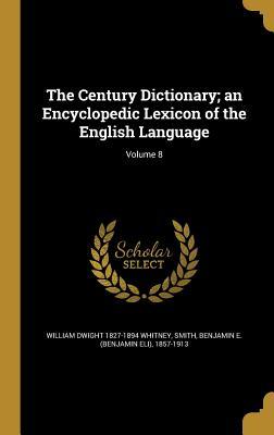 The Century Dictionary; an Encyclopedic Lexicon of the English Language; Volume 8