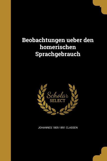 Beobachtungen ueber den homerischen Sprachgebrauch