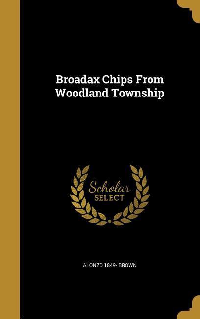 Broadax Chips From Woodland Township