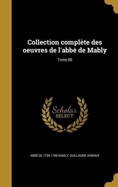 Collection complète des oeuvres de l'abbé de Mably; Tome 05